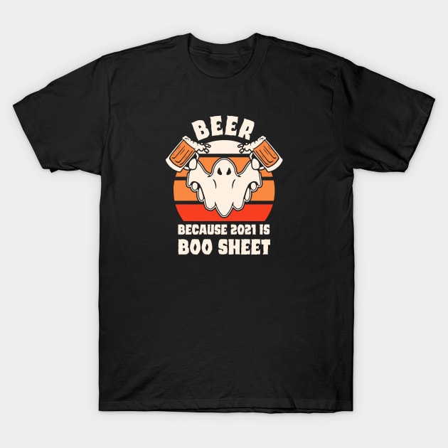 beer because 2021 is boo sheet, so lets all drink beer and say 2021 is boo sheet this halloween T-Shirt by A Comic Wizard